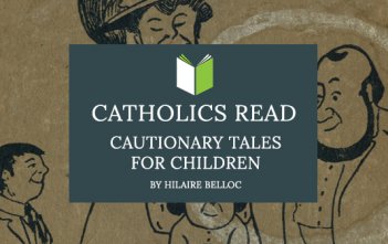 Catholics Read Cautionary Tales for Children