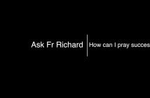 Ask Fr Richard How Can I Pray Successfully?