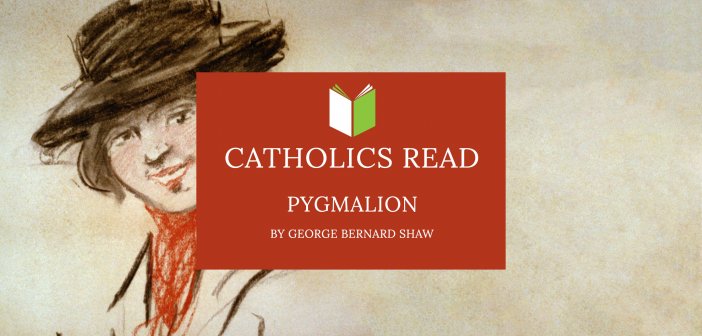 Catholics Read Pygmalion by George Bernard Shaw