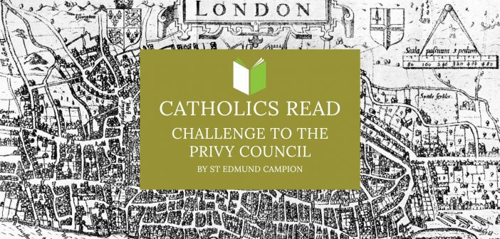 Catholics Read Challenge to the Privy Council by St Edmund Campion