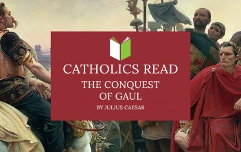 Catholics Read The Conquest of Gaul