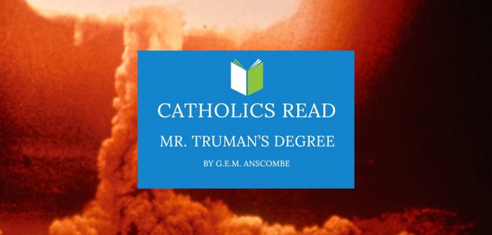 Catholics Read Mr. Truman's Degree by G.E.M. Anscombe